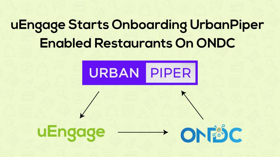 uEngage Onboards UrbanPiper Enabled Restaurants On ONDC