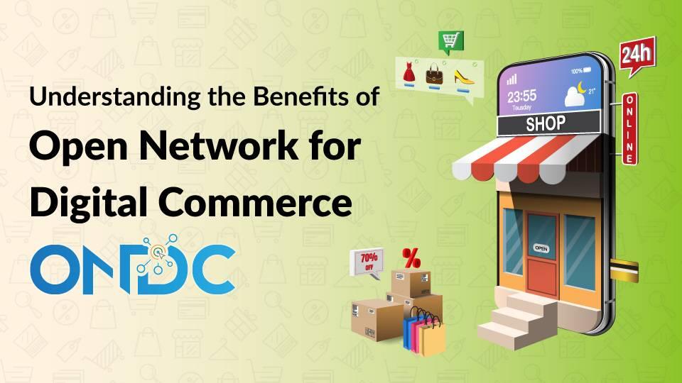 Understanding the Key Benefits of Open Network for Digital Commerce (ONDC)