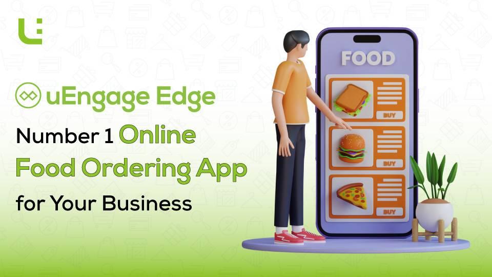 uEngage Edge - The Number One Online Food Ordering App For Your Business