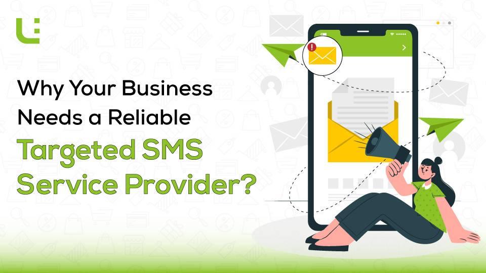 Why Your Business Needs a Reliable Targeted SMS Service Provider?