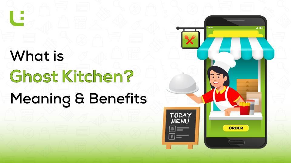 What is Ghost Kitchen? Meaning and Benefits