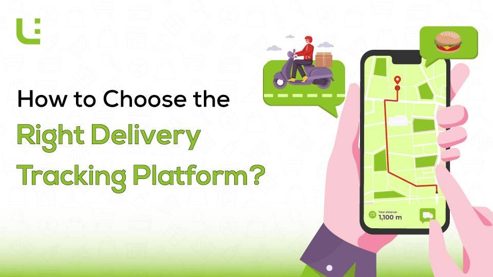 How to Choose the Right Delivery Tracking Platform?