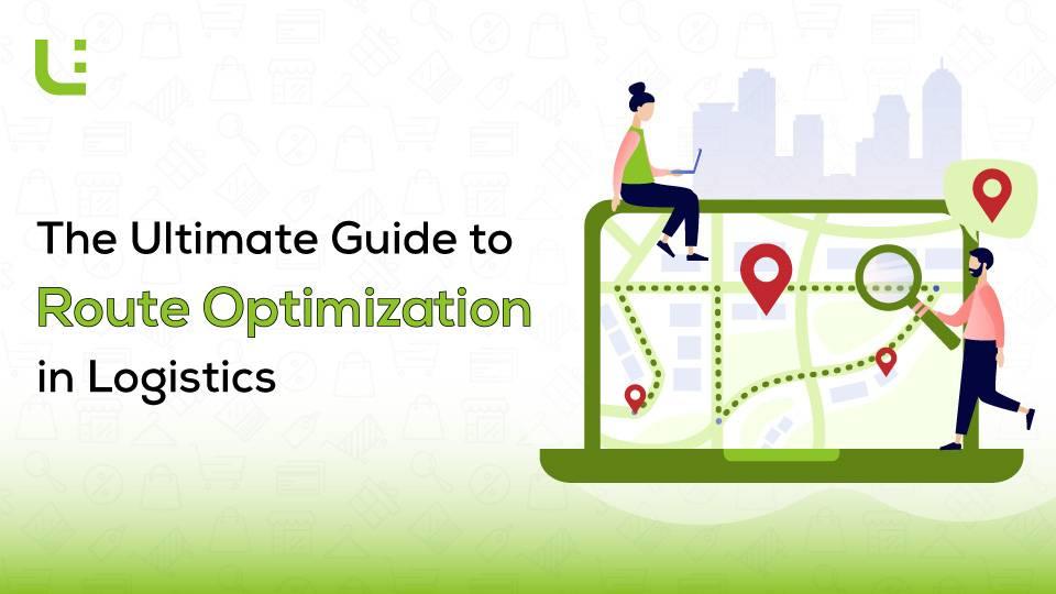 The Ultimate Guide to Route Optimization in Logistics