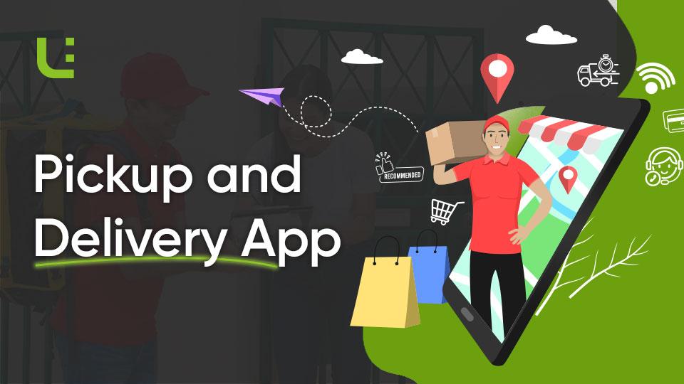 Pickup and Delivery Apps: Comparison To Boost Your Business