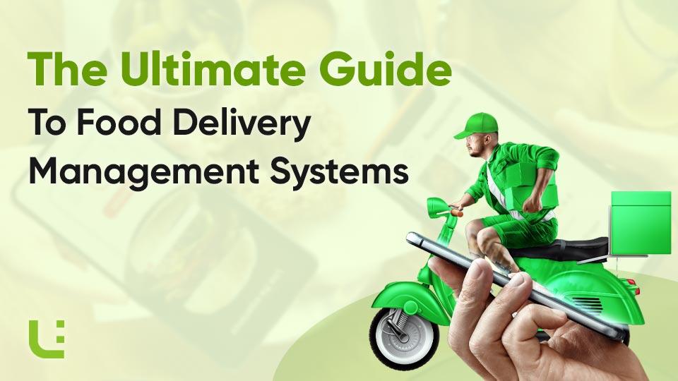 The Ultimate Guide to Food Delivery Management Systems