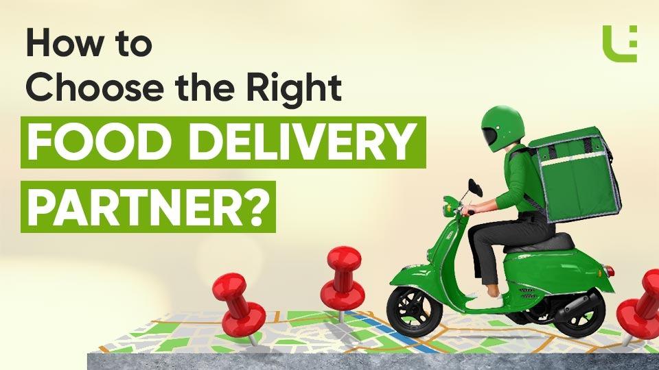 How to Choose the Right Food Delivery Partner?