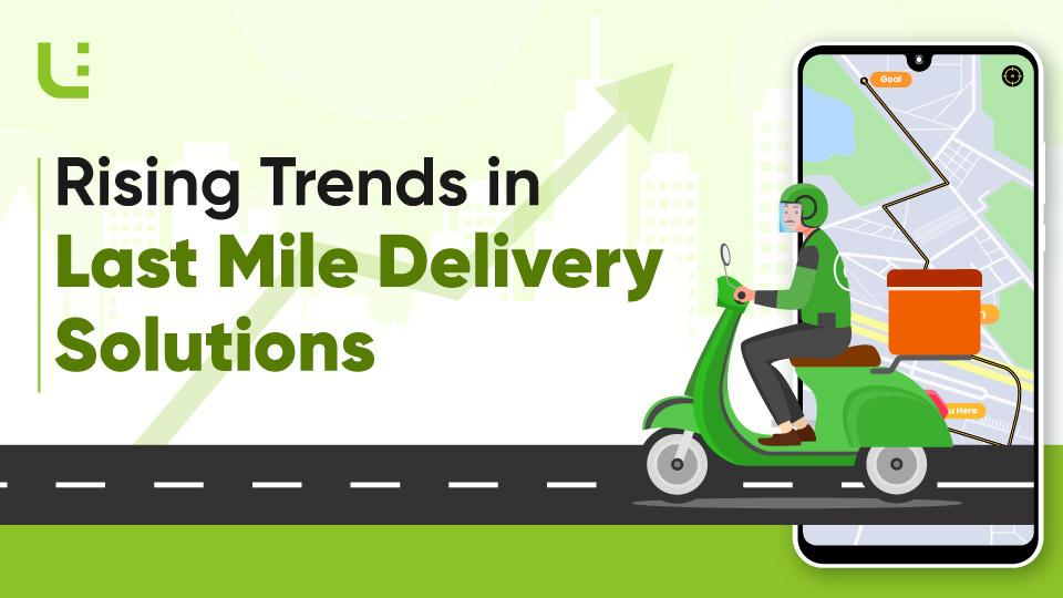 Rising Trends in Last-Mile Delivery Solutions