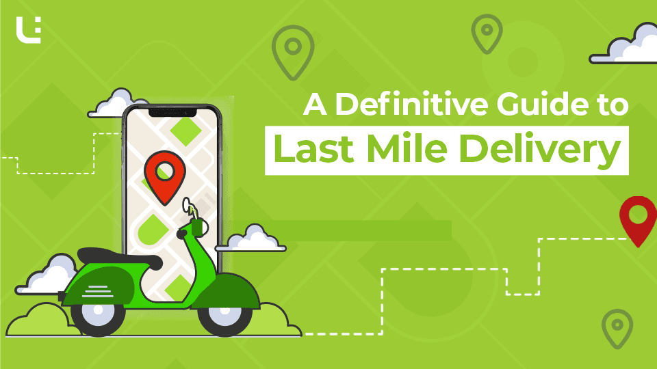 A Definitive Guide to Last Mile Delivery