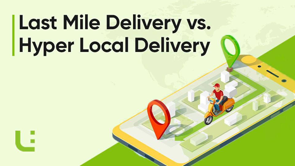 Last Mile Delivery vs. Hyper Local Delivery : A Comparison by uEngage