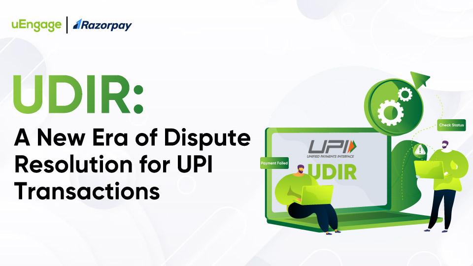 UDIR: A New Era of Dispute Resolution for UPI Transactions