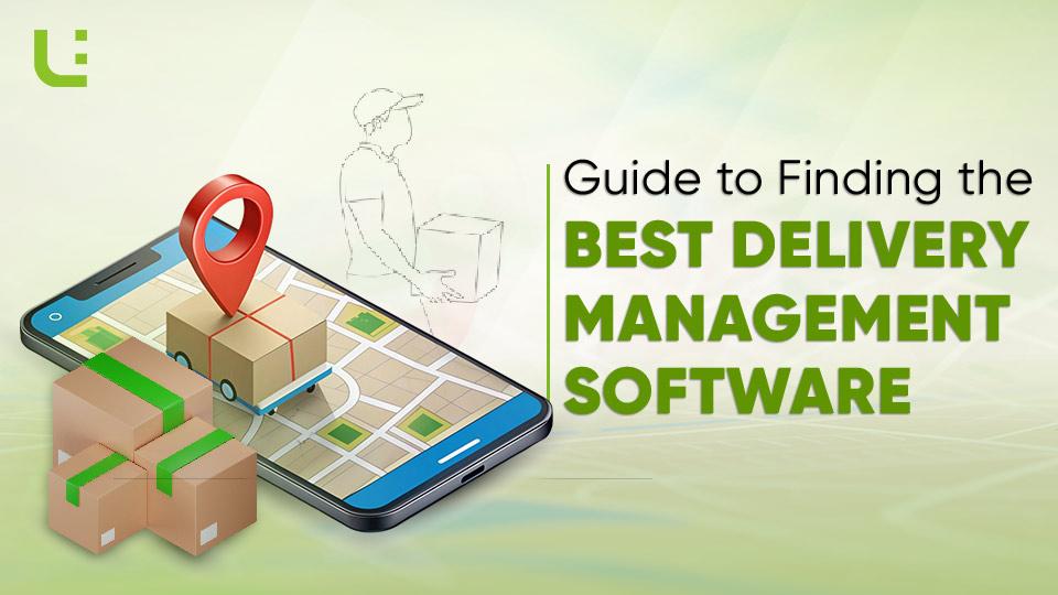Guide to Finding the Best Delivery Management Software