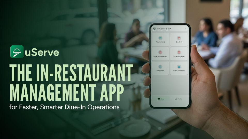 uServe: The In-Restaurant Management App for Faster, Smarter Dine-In Operations