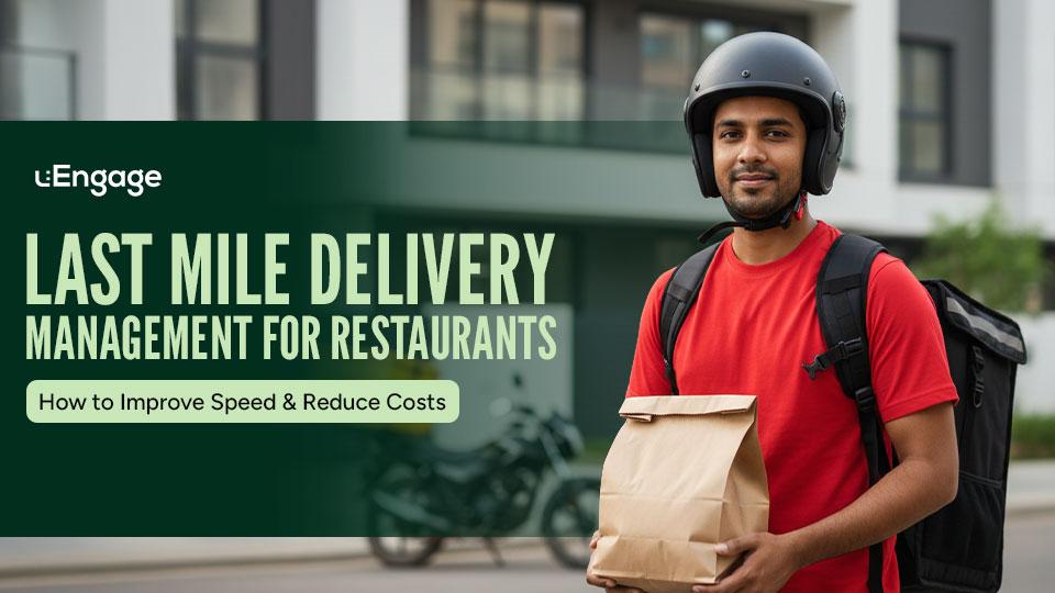 Last Mile Delivery Management for Restaurants: How to Improve Speed & Reduce Costs