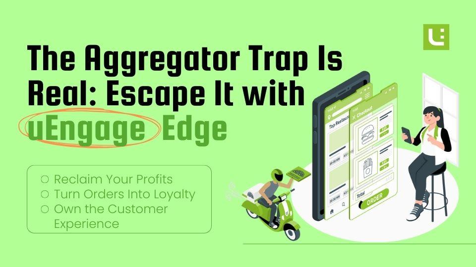 The Aggregator Trap Is Real — Escape It with uEngage Edge The Aggregator Trap Is Real — Escape It with uEngage Edge