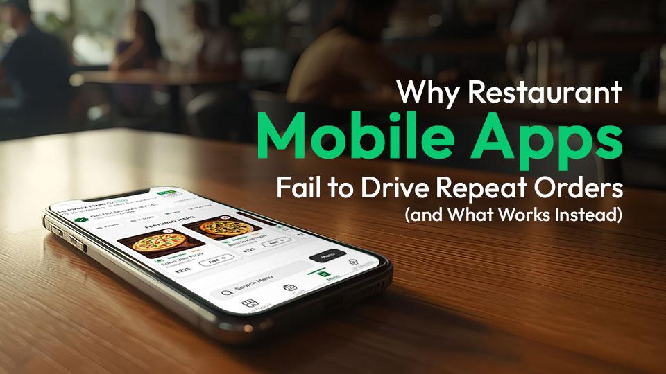 Why Restaurant Mobile Apps Fail to Drive Repeat Orders And What Works Instead Why Restaurant Mobile Apps Fail to Drive Repeat Orders And What Works Instead