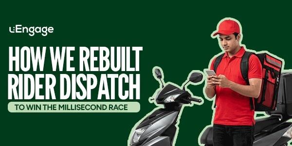 How We Rebuilt Rider Dispatch to Win the Millisecond Race How We Rebuilt Rider Dispatch to Win the Millisecond Race